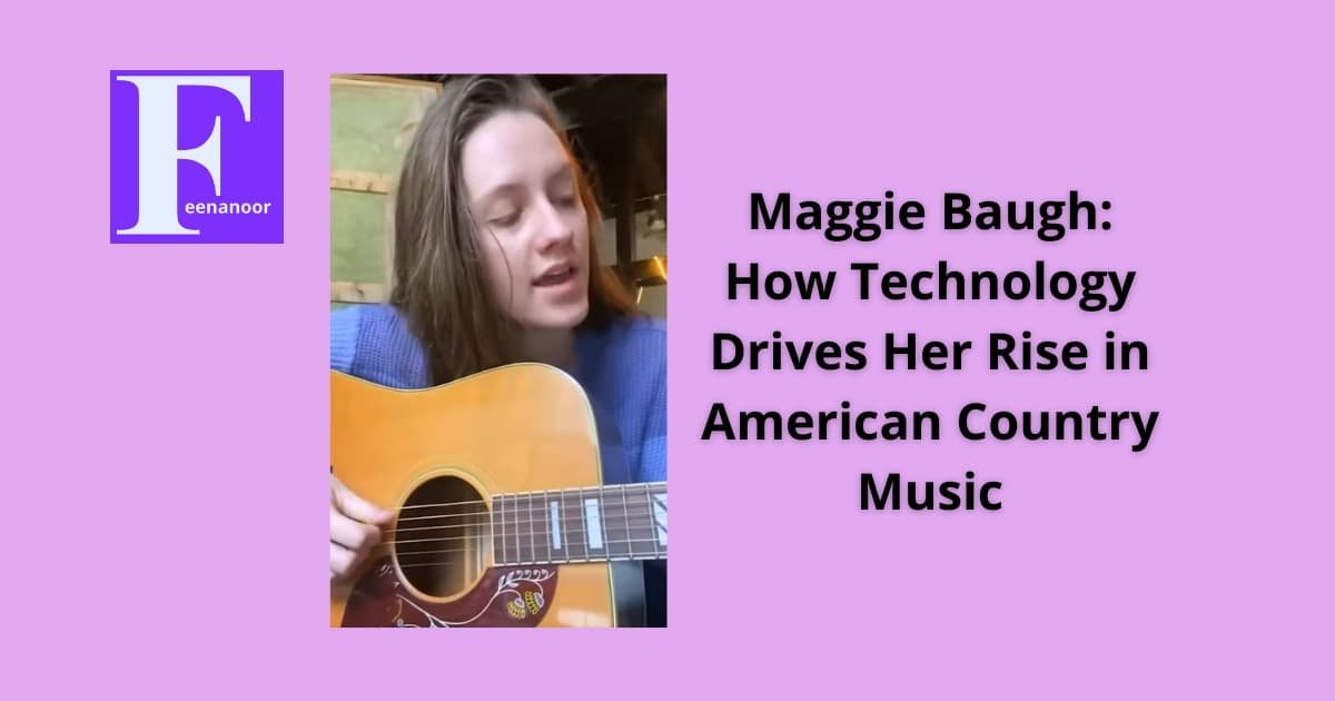 Maggie Baugh: How Technology Drives Her Rise in American Country Music