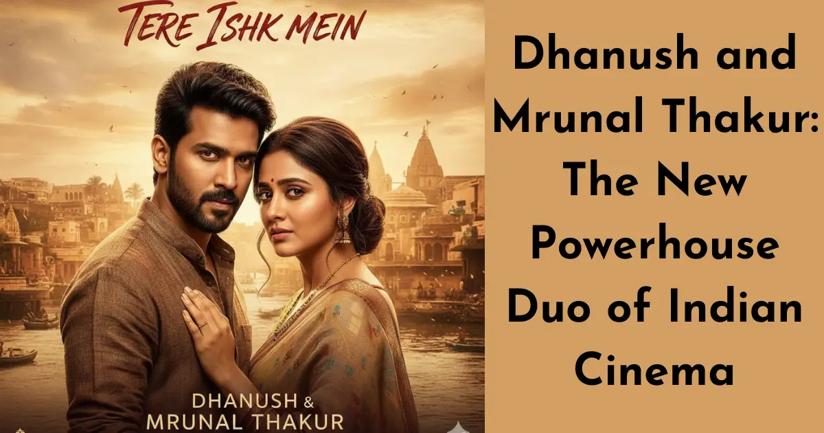 Dhanush and Mrunal Thakur: The New Powerhouse Duo of Indian Cinema