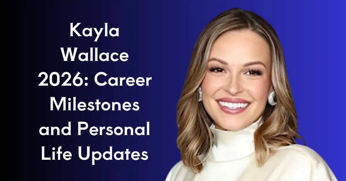 Kayla Wallace 2026: Career Milestones and Personal Life Updates
